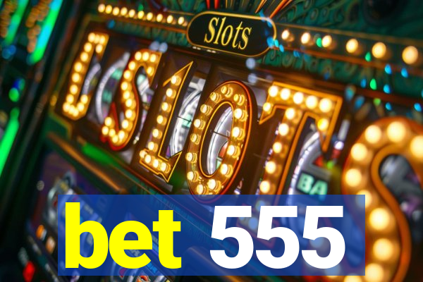 bet 555